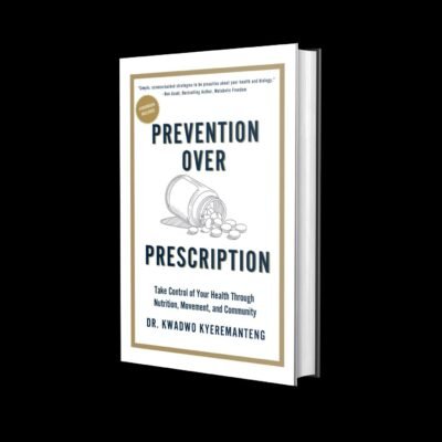 Prevention Over Prescription: Take Control of Your Health through Nutrition, Movement and Community